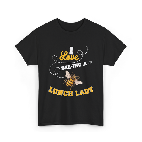 I Love Beeing A Lunch Lady T-Shirt - Black