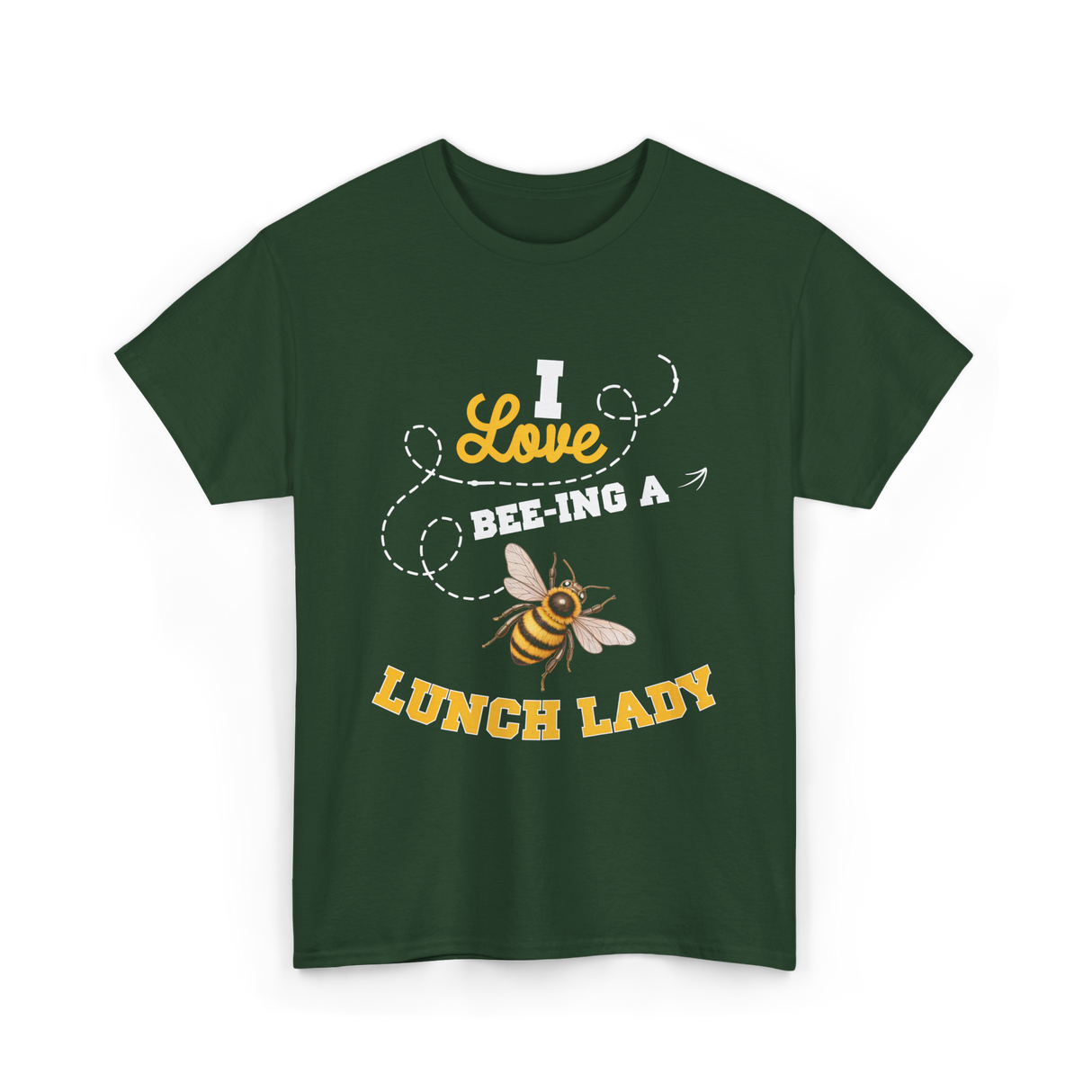 I Love Beeing A Lunch Lady T-Shirt - Forest Green