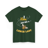 I Love Beeing A Lunch Lady T-Shirt - Forest Green