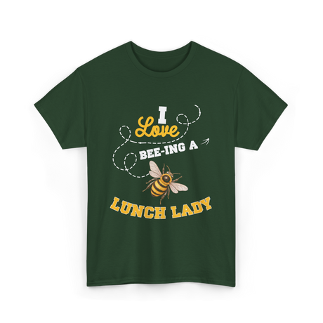 I Love Beeing A Lunch Lady T-Shirt - Forest Green