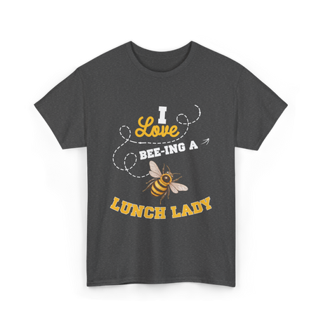 I Love Beeing A Lunch Lady T-Shirt - Dark Heather