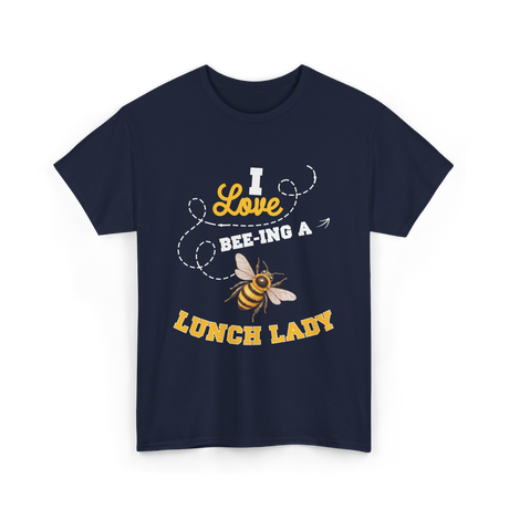 I Love Beeing A Lunch Lady T-Shirt - Navy