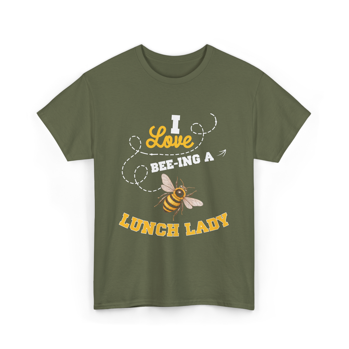 I Love Beeing A Lunch Lady T-Shirt - Military Green