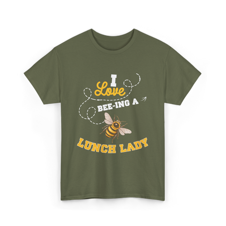 I Love Beeing A Lunch Lady T-Shirt - Military Green