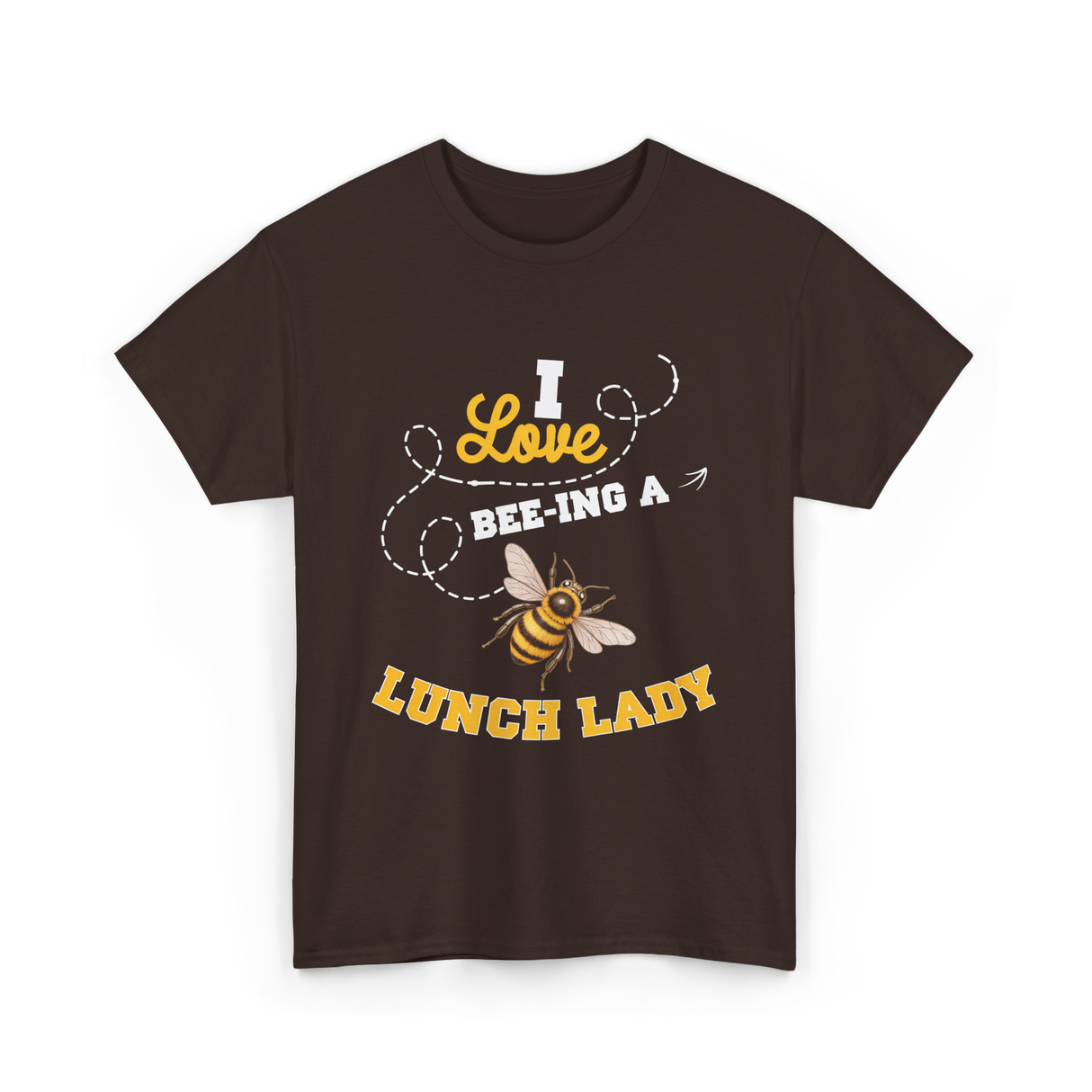 I Love Beeing A Lunch Lady T-Shirt - Dark Chocolate