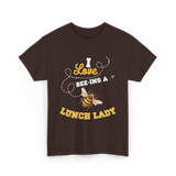 I Love Beeing A Lunch Lady T-Shirt - Dark Chocolate