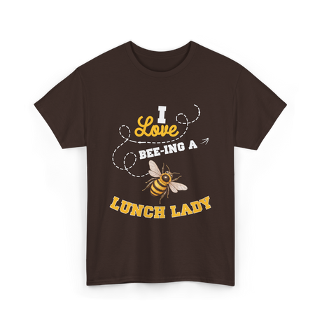 I Love Beeing A Lunch Lady T-Shirt - Dark Chocolate