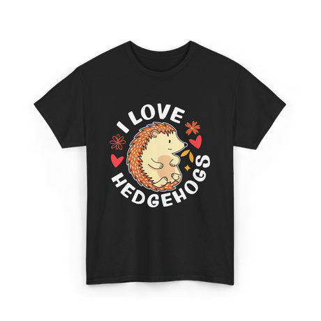 I Love Hedgehogs Hedgehog Animal T-Shirt - Black