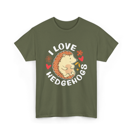 I Love Hedgehogs Hedgehog Animal T-Shirt - Military Green