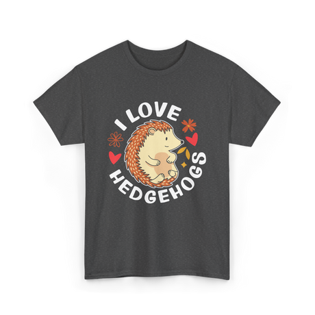 I Love Hedgehogs Hedgehog Animal T-Shirt - Dark Heather