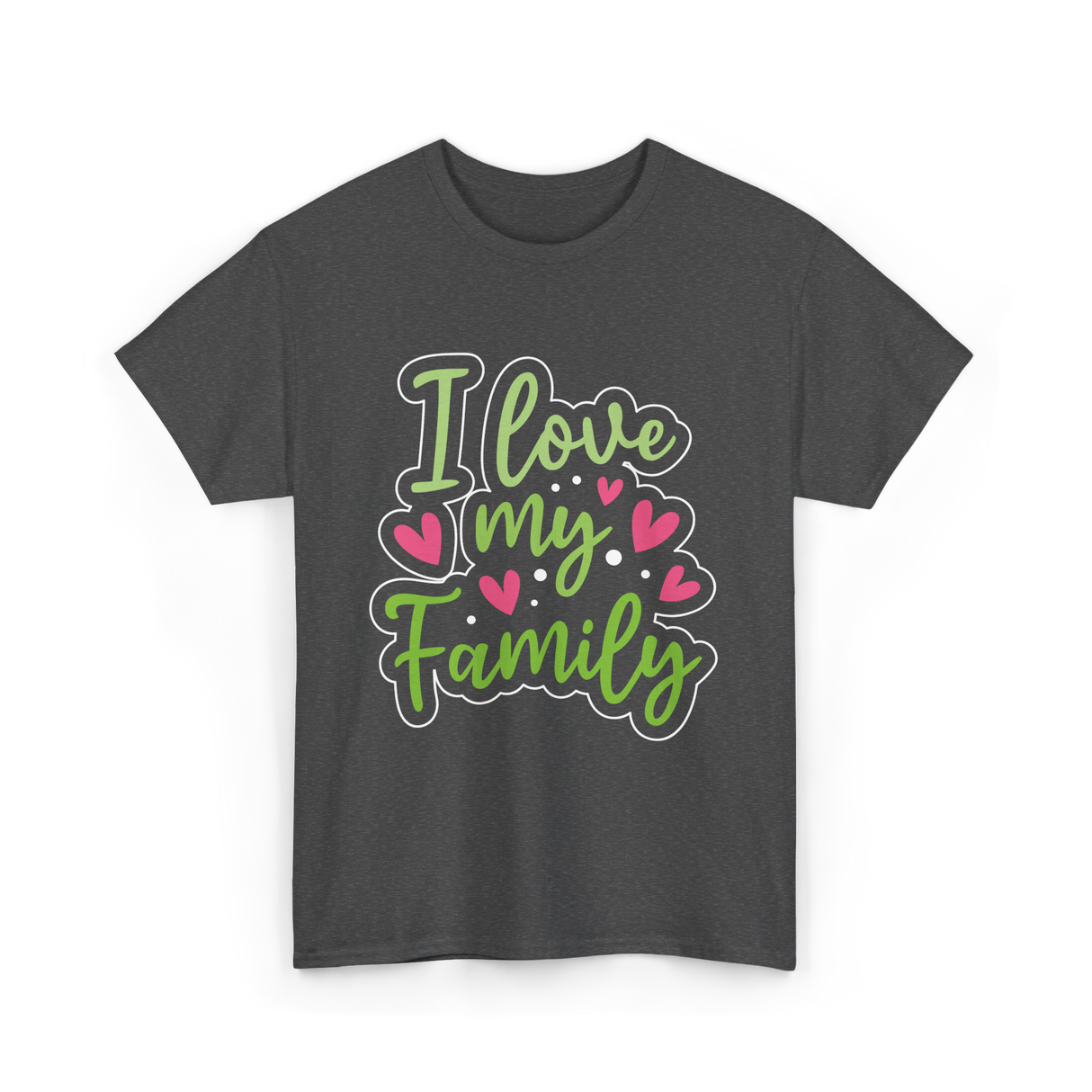 I Love My Family T-Shirt - Dark Heather