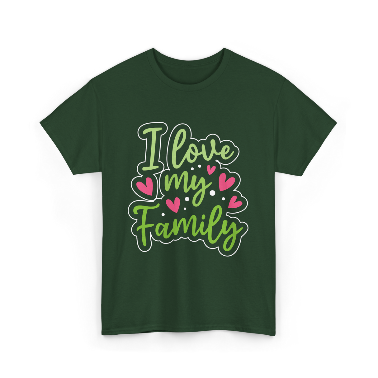 I Love My Family T-Shirt - Forest Green