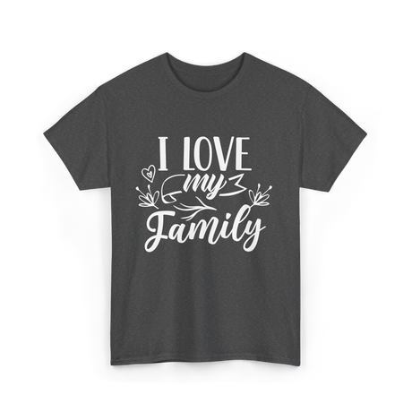 I Love My Family T-Shirt - Dark Heather