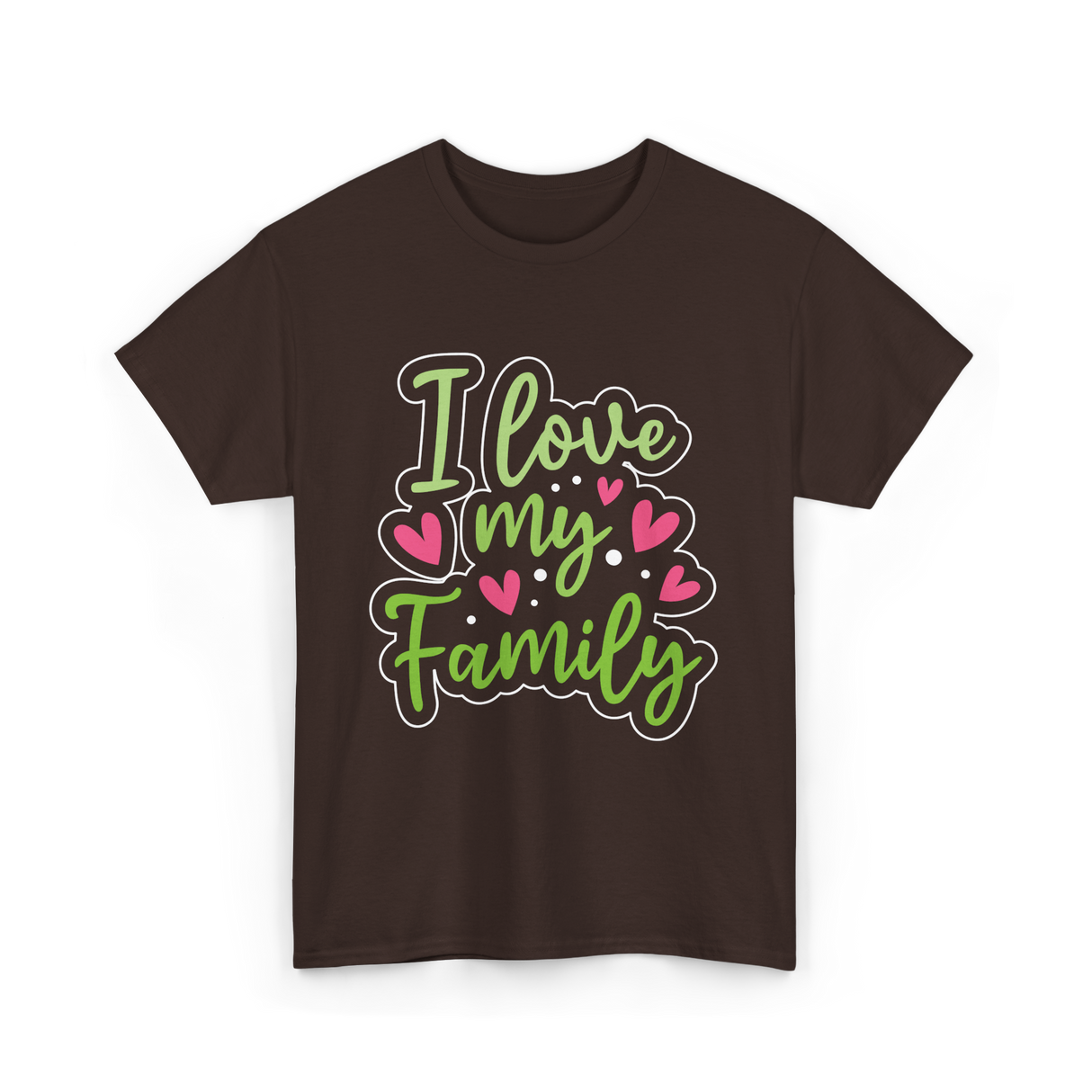 I Love My Family T-Shirt - Dark Chocolate