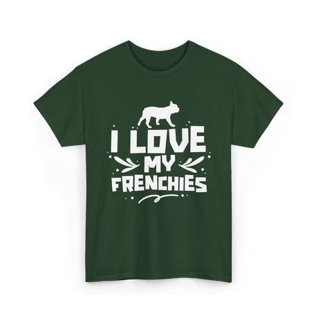 I Love My Frenchies French Bulldog T-Shirt - Forest Green