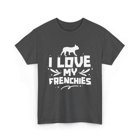 I Love My Frenchies French Bulldog T-Shirt - Dark Heather