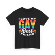 I Love My Gay Best Friend Pride T-Shirt - Black