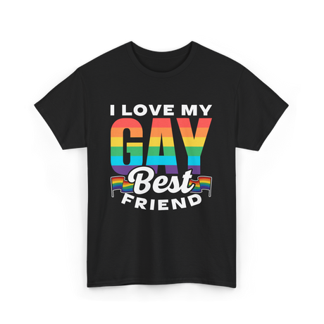 I Love My Gay Best Friend Pride T-Shirt - Black