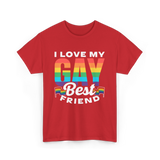 I Love My Gay Best Friend Pride T-Shirt - Red