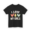 I Love My Girls Chickens T-Shirt - Black