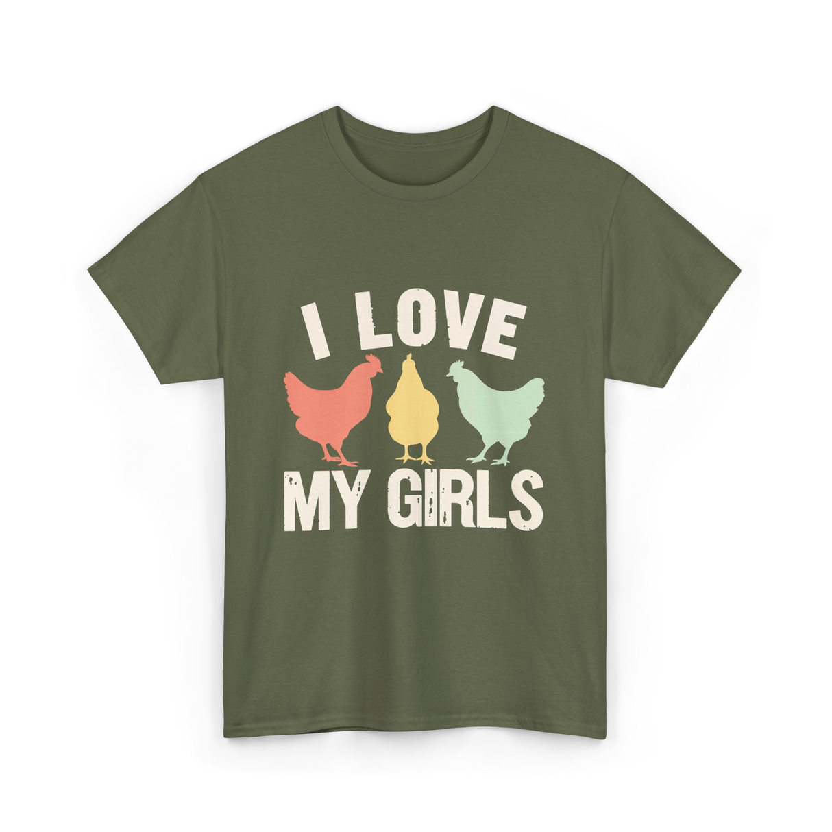 I Love My Girls Chickens T-Shirt - Military Green