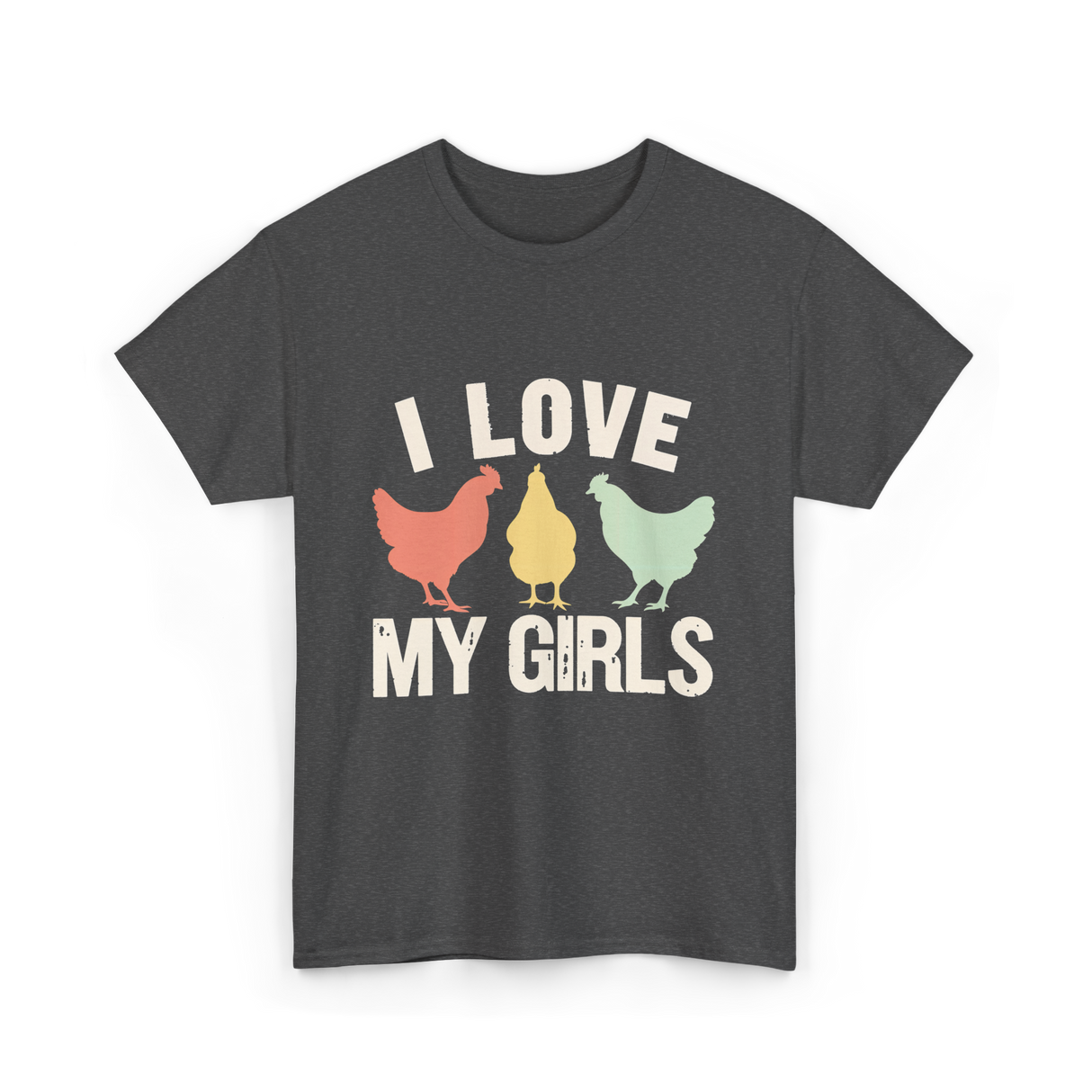 I Love My Girls Chickens T-Shirt - Dark Heather