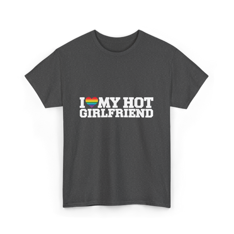 I Love My Hot Girlfriend LGBT T-Shirt - Dark Heather
