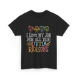 I Love My Job Little Reasons T-Shirt - Black