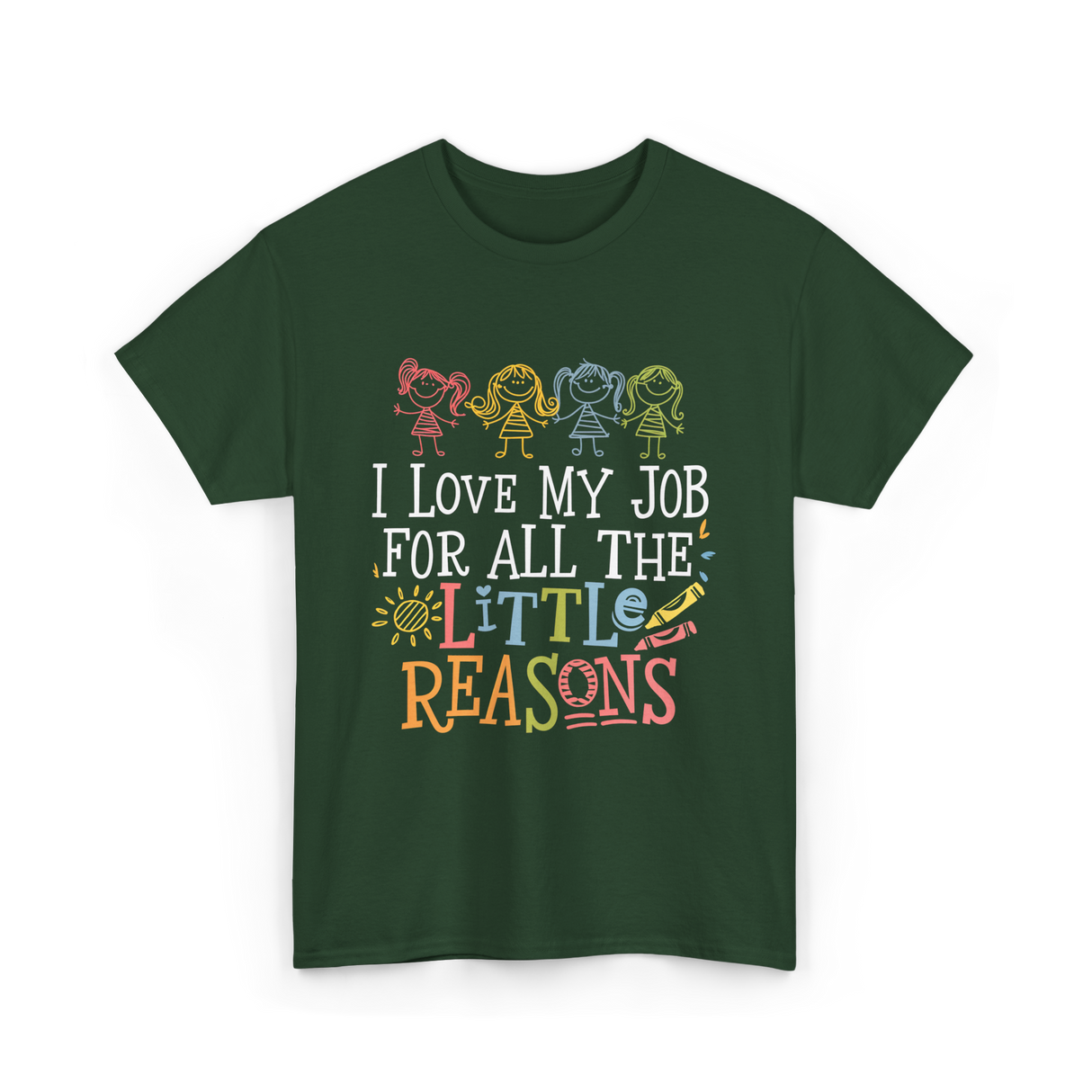 I Love My Job Little Reasons T-Shirt - Forest Green