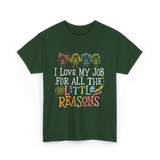 I Love My Job Little Reasons T-Shirt - Forest Green