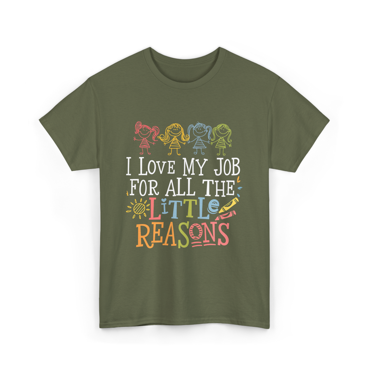 I Love My Job Little Reasons T-Shirt - Military Green