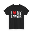 I Love My Lawyer Lawyer Advocate T-Shirt - Black