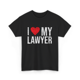 I Love My Lawyer Lawyer Advocate T-Shirt - Black