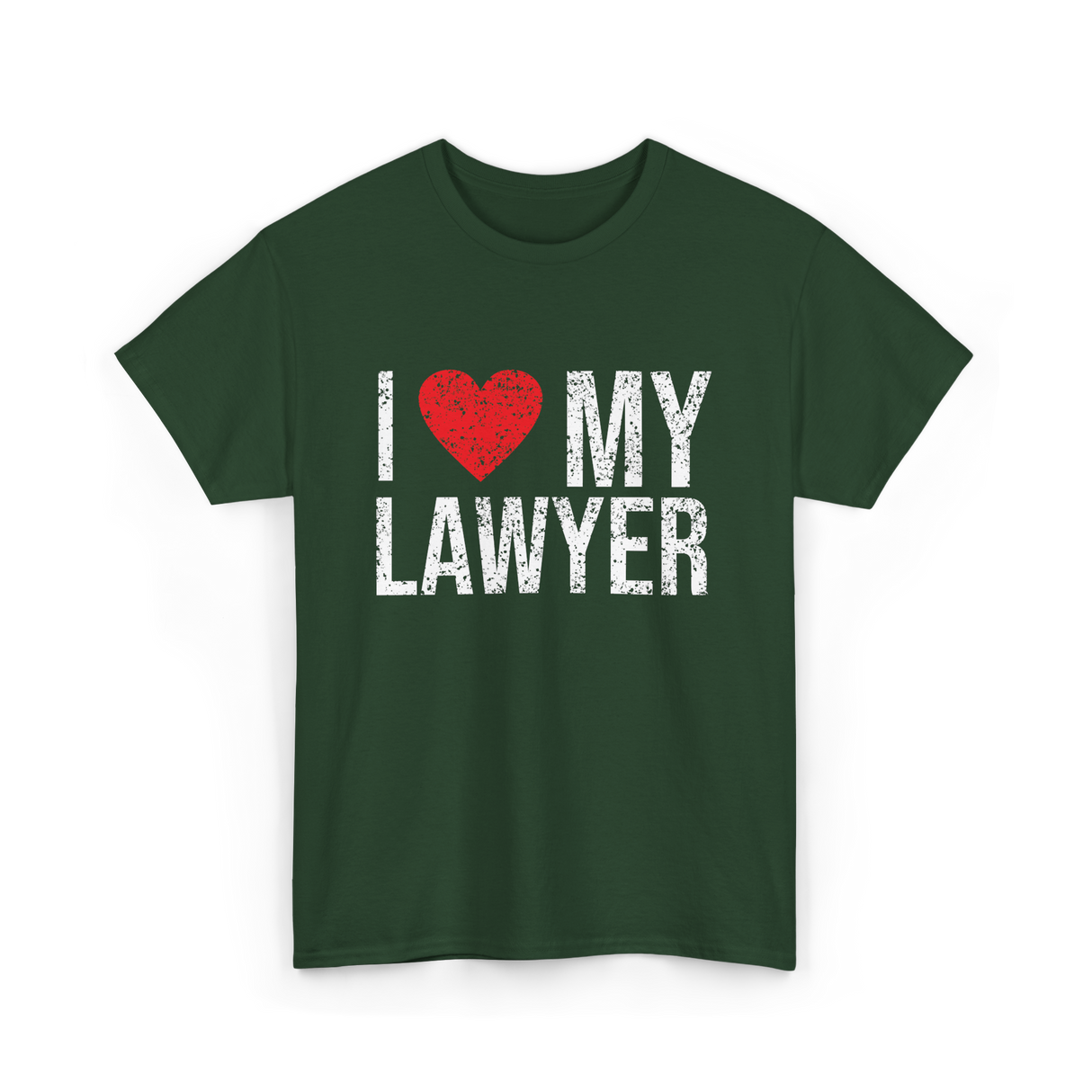 I Love My Lawyer Lawyer Advocate T-Shirt - Forest Green