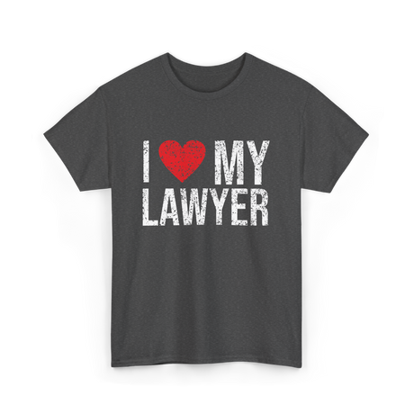 I Love My Lawyer Lawyer Advocate T-Shirt - Dark Heather