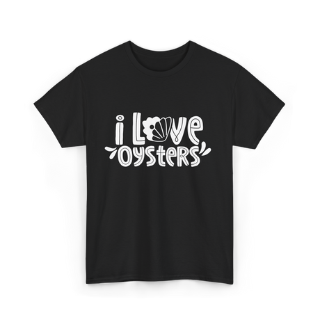 I Love Oysters Oyster Lover T-Shirt - Black