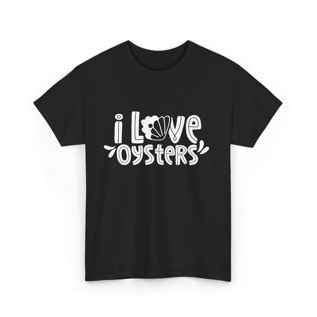 I Love Oysters Oyster Lover T-Shirt - Black