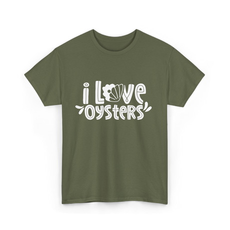 I Love Oysters Oyster Lover T-Shirt - Military Green