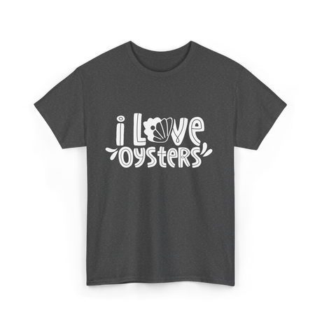 I Love Oysters Oyster Lover T-Shirt - Dark Heather