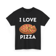 I Love Pizza Foodie T-Shirt - Black