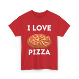 I Love Pizza Foodie T-Shirt - Red