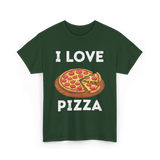 I Love Pizza Foodie T-Shirt - Forest Green