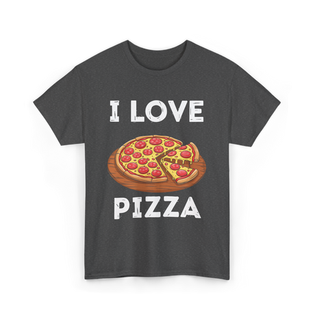 I Love Pizza Foodie T-Shirt - Dark Heather