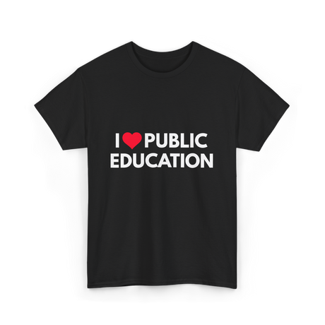 I Love Public Education T-Shirt - Black