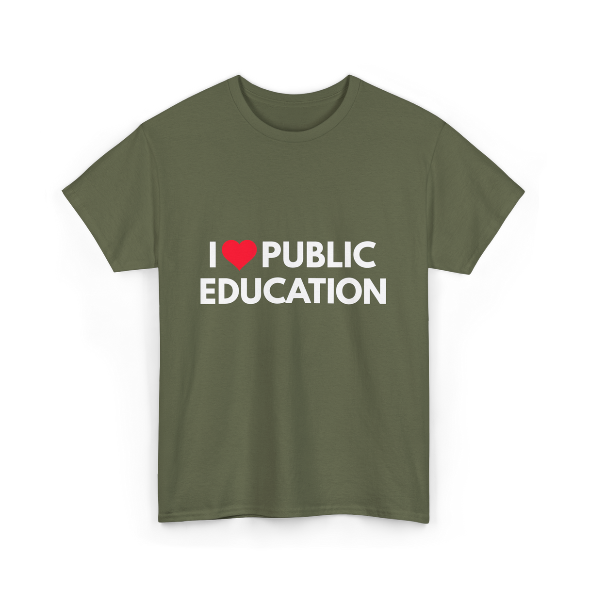 I Love Public Education T-Shirt - Military Green