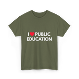 I Love Public Education T-Shirt - Military Green