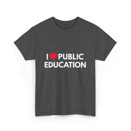 I Love Public Education T-Shirt - Dark Heather