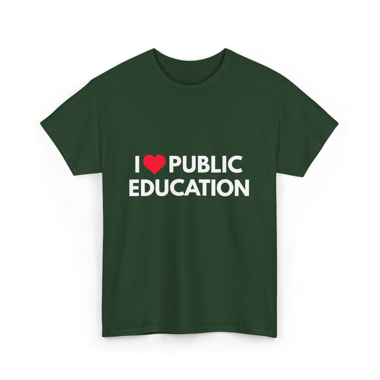 I Love Public Education T-Shirt - Forest Green