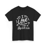 I Love Someone Dyslexia Awareness T-Shirt - Black