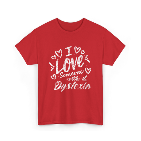 I Love Someone Dyslexia Awareness T-Shirt - Red